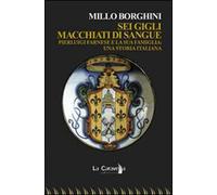 Sei gigli macchiati di sangue. Pierluigi Farnese e la sua famiglia. Una storia italiana