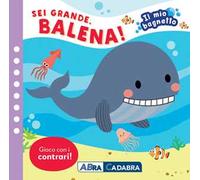 Sei grande balena! Il mio bagnetto. Ediz. a colori. Con gioco in gomma Imbottito. Con 6 sagomine