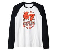 Sei Il 6 al Mio 7 Divertente San Valentino 67 Meme Uomini Donne Maglia con Maniche Raglan