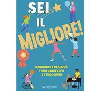 Sei il migliore! Raggiungi e realizza i tuoi obiettivi e i tuoi sogni