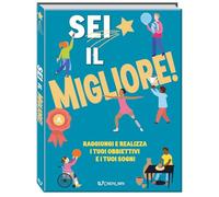 Sei il migliore! Raggiungi e realizza i tuoi obiettivi e i tuoi sogni