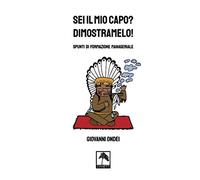 Sei il mio capo? Dimostramelo! Spunti di formazione manageriale