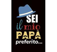 Sei Il Mio Papà Preferito... Anche Perché Sei L'Unico: Un'Idea Regalo Divertente Che Farà Ridere Tuo Padre!
