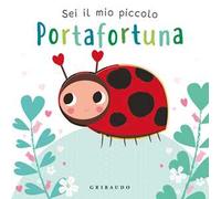 Sei il mio piccolo portafortuna. Ediz. a colori
