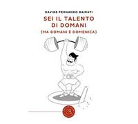 Sei il talento di domani (ma domani è domenica)