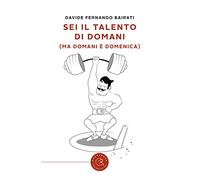 Sei il talento di domani (ma domani è domenica)