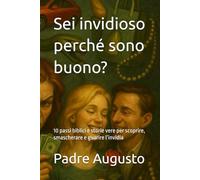 Sei invidioso perché sono buono?: 10 passi biblici e storie vere per scoprire, smascherare e guarire l’invidia