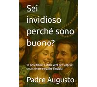Sei invidioso perché sono buono?: 10 passi biblici e storie vere per scoprire, smascherare e guarire l’invidia