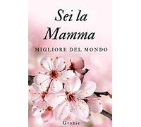 Sei la Mamma migliore del mondo: Notebook/Quaderno per appunti ottima idea per il regalo della festa della mamma e altre occasioni (110 pagine bianche, 6 x 9)