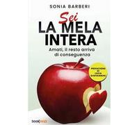 Sei la mela intera. Amati, il resto arriva di conseguenza. Nuova ediz.
