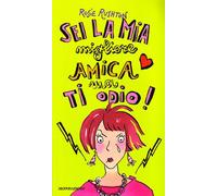 Sei la mia migliore amica, ma ti odio!
