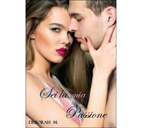 Sei la mia passione di Deborah M. (Youcanprint 2016)