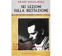 Sei lezioni sulla recitazione - Boleslavskij Rikard
