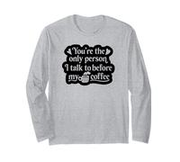 Sei l'unica Persona con Cui Parlo Prima del Mio caffè - Divertente Maglia a Manica