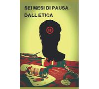 Sei mesi di pausa dall'etica