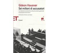 Sei milioni di accusatori. La relazione introduttiva del procuratore generale al processo Eichmann