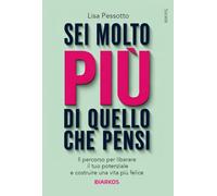Sei molto più di quello che pensi. Il percorso per liberare il tuo potenziale e costruire una vita più felice