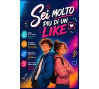 Sei molto più di un like: Diario interattivo per ragazzi e ragazze per superare la timidezza ,ritrovare l'autostima e vivere la vita reale.