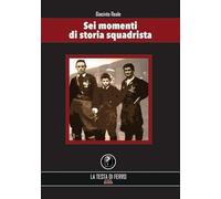 Sei momenti di storia squadrista