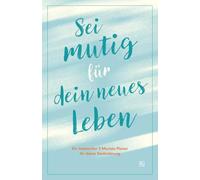 Sei mutig für dein neues Leben: Ein liebevoller 3-Monats-Planer für deine Veränderung