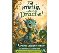 Sei mutig, kleiner Drache!: 15 Mutmach-Geschichten: Ein Gefühle-Buch für Kinder über Selbstbewusstsein, Selbstvertrauen und innere Stärke