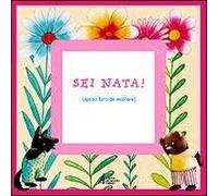 Sei nata!