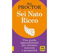 Libri Bob Proctor - Sei Nato Ricco. Una Guida Appassionante Per Ottenere Success