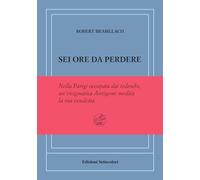 SEI ORE DA PERDERE. EDIZ. NUMERATA - BRASILLACH ROBERT - EDIZIONI SETTECOLORI