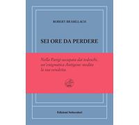SEI ORE DA PERDERE. EDIZ. NUMERATA - BRASILLACH ROBERT - EDIZIONI SETTECOLORI