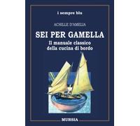 Sei per gamella: Il manuale classico della cucina di bordo