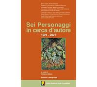 Sei personaggi in cerca d'autore. 1921-2021