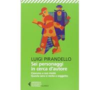 Sei personaggi in cerca d'autore-Ciascuno a suo modo-Questa sera si recita a soggetto. Ediz. illustrata