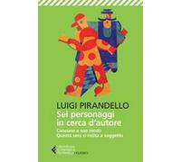 Sei personaggi in cerca d'autore-Ciascuno a suo modo-Questa sera si recita a soggetto. Ediz. illustrata