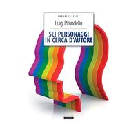 Sei personaggi in cerca d'autore. Ediz. integrale. Con Segnalibro