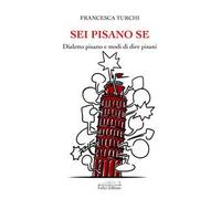 Sei pisano se. Dialetto pisano e modi di dire pisani