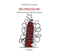 Sei pisano se. Dialetto pisano e modi di dire pisani - 2024 - Fel