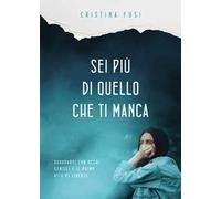 Sei più di quello che ti manca. Perché nessuna assenza può definire chi sei davvero