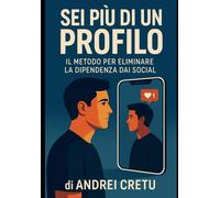 Sei più di un profilo: Il metodo per eliminare la dipendenza dai social - ...