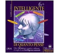 Sei più intelligente di quanto pensi? Oltre 150 test per scoprire e utilizzare al meglio la tua intelligenza naturale