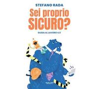 Sei proprio sicuro? Guida al lavoro 4.0