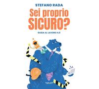 Sei proprio sicuro? Guida al lavoro 4,0 - [Phasar Edizioni]
