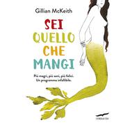 Sei quello che mangi. Nuova ediz. - McKeith Gillian