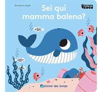 Sei qui mamma balena? Feltro cucù. Ediz. a colori