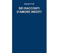 Sei racconti d'amore inediti