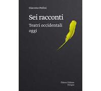 Sei racconti. Teatri occidentali oggi
