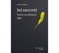 Sei racconti. Teatri occidentali oggi