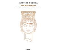 Sei scettico? Una filosofia antica per i tempi moderni - 2023 - E