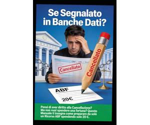 Sei segnalato nelle banche dati?: Pensi di avere diritto alla cancellazione? Questo manuale pratico ti insegna come preparare da solo un ricorso ABF spendendo solo 20 euro.