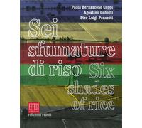 Sei sfumature di riso. Six shades of rice - [Edizioni Effedì]