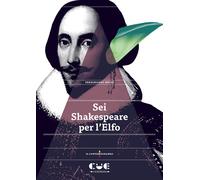 SEI SHAKESPEARE PER L’ELFO. ROMEO E GIULIETTA IL MERCANTE DI VENEZIA OTELLO RE L
